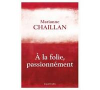 A la folie, passionnément Marianne Chaillan (Auteur)