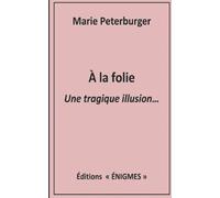 À la folie: Une tragique illusion...