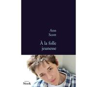A la folle jeunesse - Ann Scott - Stock - broché - Roman