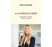 A la force du coeur: L'immigration en héritage, la Nation en partage