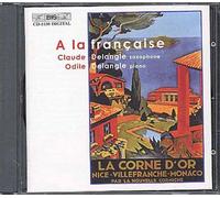 A La Française : Decruck, Delvincourt, Sanacan, Meurice, Koechlin, Desenclos - Claude & Odile Delangle, Saxo & Piano