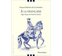 A la française : Pages choisies de l'Ecole de cavalerie Pages choisies de l'École de cavalerie - La Gueriniere - Mazeto Square - broché - Guide
