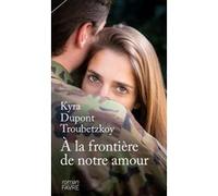 A la frontière de notre amour Kyra Dupont Troubetzkoy (Auteur)