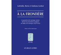 À la Frontière La question des mariages mixtes durant la persécution antijuive en Italie et en Europe (1935-1945) - Maria Cardosi - Belles Lettres - broché - Récit