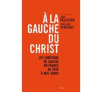 A la gauche du Christ Les chrétiens de gauche en France de 1945 à nos jours - Denis Pelletier - Seuil - broché - Essai