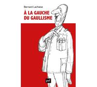 À la gauche du gaullisme - Bernard Lachaise - Puf - broché - Essai