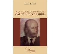 À la gloire de mon père Capitaine N'zé KANDÉ Alama Kandé (Auteur)