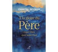 À la gloire du Père Chantal Reynier (Auteur)