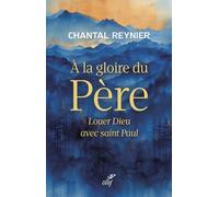 À la gloire du Père: Louer Dieu avec saint Paul