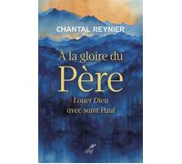 À la gloire du Père Louer Dieu avec saint Paul - Chantal Reynier - Cerf - broché - Essai