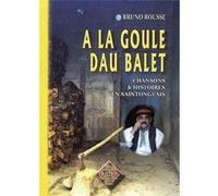 a la goule dau balet , chansons et histoires en saintongeais Rousse, Bruno (Auteur)