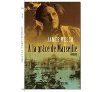 À la grâce de Marseille Michel Lederer (Traduction), James Welch (Auteur)