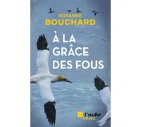 À la grâce des fous - Roxanne Bouchard - L'aube Eds De - broché - Roman