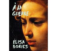 À la guerre - Elisa Bories - L'ogre - broché - Roman