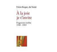 À la joie je tinvite - Fragments inédits 1940-1963
