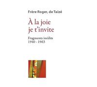 A La Joie Je TInvite - Fragments Inédits (1940-1963)