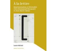A La Lettre - Représentation Et Littéralité Chez Emmanuel Hocquard Et Jean-Marie Gleize