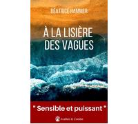 A la lisière des vagues "Une magnifique histoire de résilience" La Fringale culturelle - Béatrice Hammer - Avallon & Combe - broché - Roman