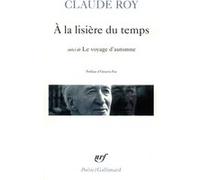 À la lisière du temps / Le Voyage d'automne Claude Roy (Auteur), Octavio Paz (Préface)