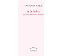 François Poirié – A la lisière – Essai sur dix thèmes délaissés – Broché