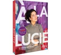 À la Lucie: 65 unverschämt gute Gerichte. Bretagne meets Berlin. Bekannt aus der ARTE-Serie 'Zu Tisch mit Lucie'