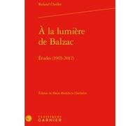 À la lumière de Balzac Roland Chollet (Auteur), Marie-Bénédicte Diethelm (Editeur du volume), Mariolina Bongiovanni-Bertini (Préface), Pierre Glaudes (Collection dirigée par), Paolo Tortonese (Collect
