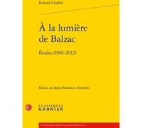 À la lumière de Balzac Roland Chollet (Auteur), Marie-Bénédicte Diethelm (Editeur du volume), Mariolina Bongiovanni-Bertini (Préface), Pierre Glaudes (Collection dirigée par), Paolo Tortonese (Collect