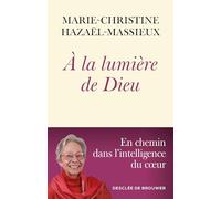 A La Lumière De Dieu - En Chemin Dans L'intelligence Du Coeur
