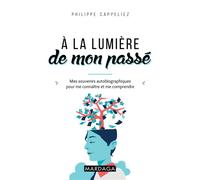 À la lumière de mon passé Mes souvenirs autobiographiques pour me connaître et me comprendre - Philippe Cappeliez - Mardaga - broché - Essai