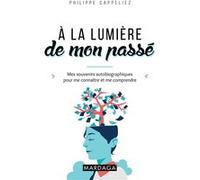 À la lumière de mon passé Philippe Cappeliez (Auteur)