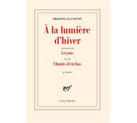 À la lumière d'hiver / Leçons / Chants d'en bas – Gallimard