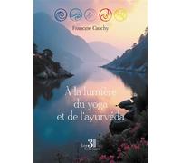 À la lumière du yoga et de l'ayurvéda - Francine Cauchy - Trois Colonnes - broché - Guide