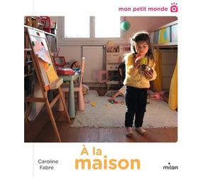 À la maison - Caroline Fabre - Milan Eds - cartonné - Album jeunesse