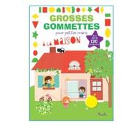 A la maison - Grosses gommettes pour petites mains: Avec plus de 130 gommettes