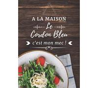 A la maison le Cordon Bleu c'est mon mec !: Cahier de 60 recettes à compléter I Soyez fière d’exhiber en société les talents de votre homme ! I 7x10 pouces