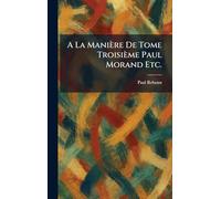 A La Manière De Tome Troisième Paul Morand Etc.