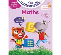 Maths Grande section 5-6 ans - A la maternelle: Les premiers apprentissages de la maternelle