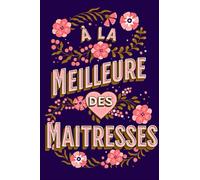 À la Meilleure des Maitresses : Un petit carnet de notes original au format A5 pour remercier sa maitresse d'école comme il se doit en fin d'année ! - 120 pages lignées.