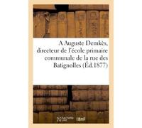 A la mémoire de Auguste Demkès, directeur de l'école primaire communale de la rue des Batignolles - Collectif - Hachette Bnf - broché - Livre