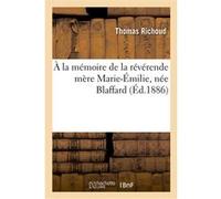 À la mémoire de la révérende mère Marie-Émilie, née Blaffard Richoud Thomas (Auteur)