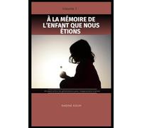 À la mémoire de l'enfant que nous étions: Un pont entre les générations pour réapprendre à aimer