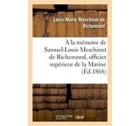 À la mémoire de Samuel-Louis Meschinet de Richemond, officier supérieur de la Marine (1783-1868) : pages intimes dédiées à sa famille - Louis-Marie Meschinet de Richemond - Hachette Bnf - broché - Liv