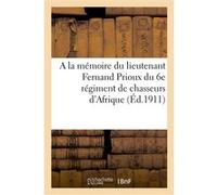 A la mémoire du lieutenant Fernand Prioux du 6e régiment de chasseurs d'Afrique Collectif (Auteur)