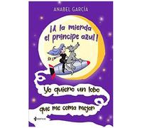¡A La Mierda El Príncipe Azul! Yo Quiero Un Lobo Que Me Coma Mejor