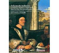 À la mode italienne : Commerce du luxe et diplomatie dans les Pays-Bas méridionaux, 1477-1530, edition critique de documents de la Chambre des comptes de Lille