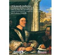 A La Mode Italienne - Commerce Du Luxe Et Diplomatie Dans Les Pays-Bas Méridionaux, 1477-1530
