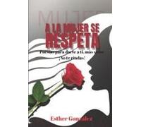A La Mujer Se Respeta: Poesías Para Darte A Ti Más Valor ¡No Te Rindas!