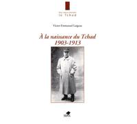A La Naissance Du Tchad 1903-1913