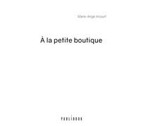 À la petite boutique - Marie-Ange Incourt - Publibook - broché - Essai