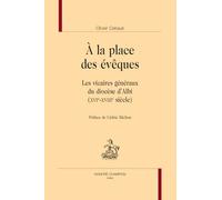A la place des évêques: Les vicaires généraux du diocèse d'Albi (XVIe-XVIIIe siècle)